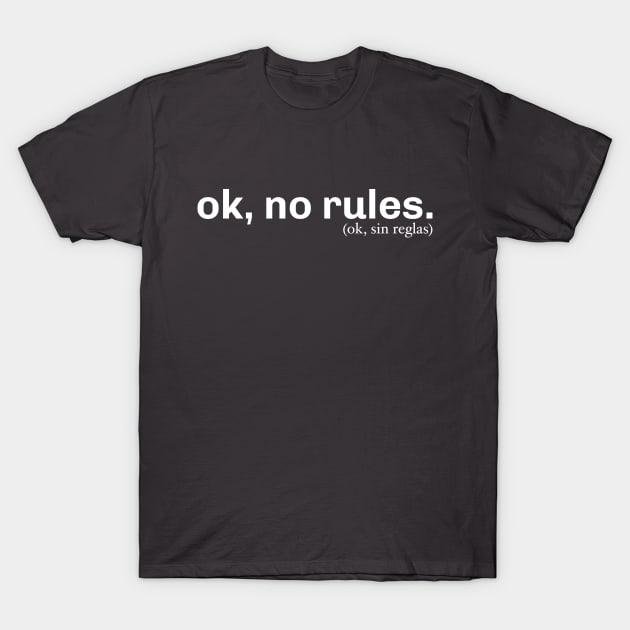 Ok, No Rules T-Shirt by Pigbanko